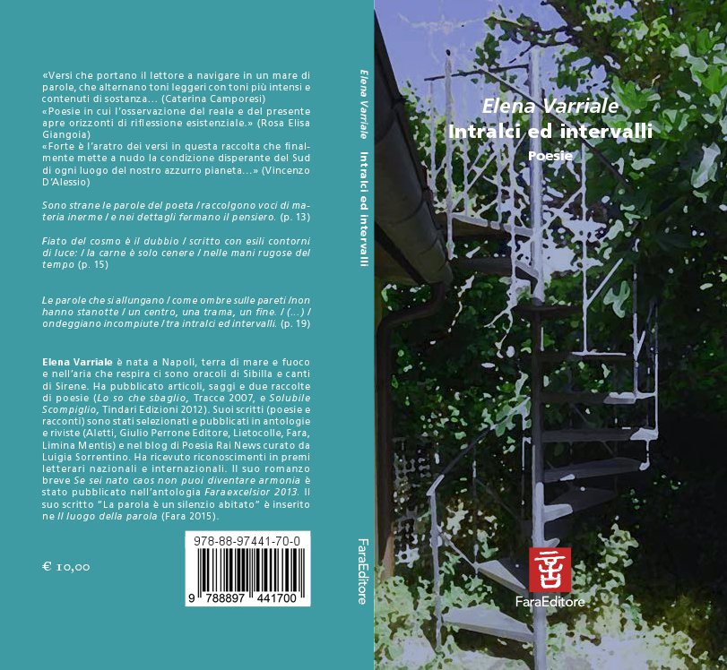 Venerdì 4 dicembre 2015, presso il Dipartimento di Scienze Sociali dell'Università Federico II, si presenterà "Intralci ed intervalli" (edito da Fara Editore - Rimini 2015), il nuovo libro della scrittrice poeta Elena Varriale. Interverranno la Prof.ssa Enrica Amaturo, Direttrice del Dipartimento di Scienze sociali dell'Università di Napoli Federico II, il Prof. Luigi Caramiello, professore di Sociologia dell’Arte e della Letteratura, Ottavio Rossani, giornalista poeta, e l’avv. Vincenzo Pecorella, Consigliere dell’Ordine degli Avvocati di Napoli. Letture a cura di Camilla Aiello, avvocato attrice. Modera Argia di Donato.