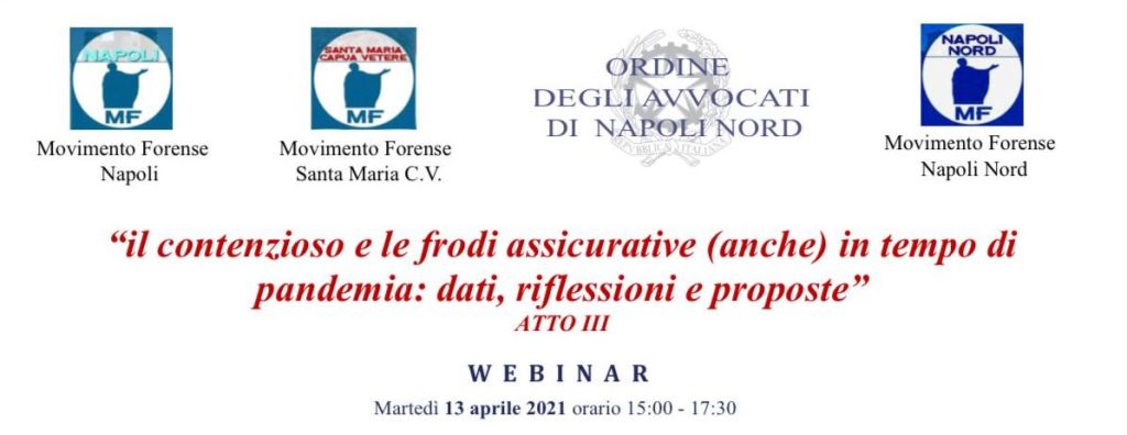 Il contenzioso e le frodi assicurative (anche) in tempo di pandemia: dati, riflessioni e proposte – ATTO III – Il webinar, martedì 13 aprile a partire dalle h.&nbsp;15,00